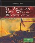 The American Civil War and Reconstruction (America at War) By Jeff Wallenfeldt (Editor) Cover Image