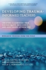 Developing Trauma-Informed Teachers: Creating Classrooms That Foster Equity, Resiliency, and Asset-Based Approaches Research Findings From the Field By Ofelia Castro Schepers (Editor), Megan Brennan (Editor), Philip E. Bernhardt (Editor) Cover Image