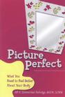 Picture Perfect: What You Need to Feel Better about Your Body By Jill Zimmerman Rutledge M. S. W. Cover Image