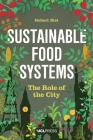 Sustainable Food Systems: The Role of the City By Robert Biel Cover Image