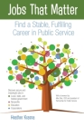 Jobs That Matter: Find a Stable, Fulfilling Career in Public Service By Heather L. Krasna Cover Image