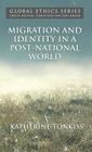 Migration and Identity in a Post-National World (Global Ethics) By K. Tonkiss Cover Image
