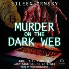 Murder on the Dark Web: True Tales from the Dark Side of the Internet Cover Image