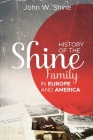 History of the Shine Family in Europe and America By John W. Shine Cover Image
