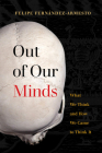 Out of Our Minds: What We Think and How We Came to Think It By Felipe Fernández-Armesto Cover Image
