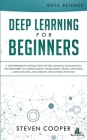 Deep Learning for Beginners: A comprehensive introduction of deep learning fundamentals for beginners to understanding frameworks, neural networks, By Steven Cooper Cover Image