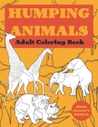 Humping Animal Adult Coloring Book: Cute and Silly Coloring Book For Adults, Animals Going wild! (Animal Humping) Color, laugh, and relax! Cover Image