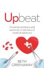 Upbeat: Growing Resilience and Positivity in the Face of Medical Adversity Cover Image
