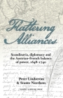 Flattering Alliances: Scandinavia, Diplomacy and the Austrian-French Balance of Power, 1648–1740 Cover Image