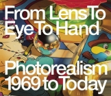 From Lens to Eye to Hand: Photorealism 1969 to Today Cover Image