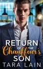 Return of the Chauffeur's Son: A Love Triangle, Choosing the Wrong Brother, Culinary, MM Romance By Tara Lain Cover Image