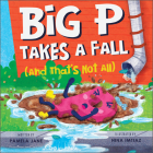 Big P Takes a Fall (and That's Not All) By Pamela Jane, Hina Imtiaz (Illustrator) Cover Image