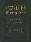 A Witch's Grimoire: Create Your Own Book of Shadows By Judy Ann Olsen Cover Image