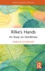 Rilke's Hands: An Essay on Gentleness By Harold Schweizer Cover Image