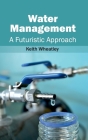 Water Management: A Futuristic Approach By Keith Wheatley (Editor) Cover Image