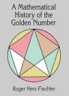 A Mathematical History of the Golden Number (Dover Books on Mathematics) By Roger Herz-Fischler, Mathematics Cover Image