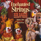 Enchanted Strings: Bob Baker Marionette Theater By Randal Metz Cover Image