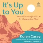 It's Up to You: A Practice to Change Your Life by Changing Your Mind Cover Image