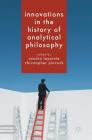 Innovations in the History of Analytical Philosophy (Palgrave Innovations in Philosophy) By Sandra Lapointe (Editor), Christopher Pincock (Editor) Cover Image