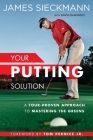 Your Putting Solution: A Tour-Proven Approach to Mastering the Greens Cover Image