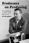 Producers on Producing: The Making of Film and Television (Revised) (McFarland Classics) Cover Image