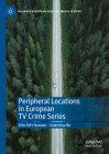 Peripheral Locations in European TV Crime Series (Palgrave European Film and Media Studies) Cover Image