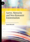 Sartre, Nietzsche and Non-Humanist Existentialism By David Mitchell Cover Image