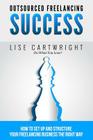 Outsourced Freelancing Success: How to Set Up and Structure Your Freelancing Business the Right Way! By Lise Cartwright Cover Image