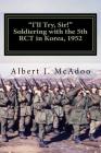 I'll Try, Sir!: Soldiering with the 5th RCT in Korea, 1952 By Albert J. MC Adoo Cover Image