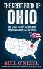The Great Book of Ohio: The Crazy History of Ohio with Amazing Random Facts & Trivia Cover Image