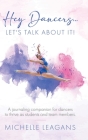 Hey Dancers...Let's Talk About It!: A journaling companion for dancers to thrive as students and team members. Cover Image