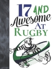 17 And Awesome At Rugby: Game College Ruled Composition Writing School Notebook To Take Teachers Notes - Gift For Teen Rugby Players Cover Image