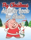 Pig Christmas Activity Book for Adults: Christmas Activity Book for Adults, Kids and Girls By Nayan Kumar Cover Image