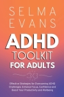 ADHD Toolkit for Adults: Effective Strategies for Overcoming ADHD Challenges: Enhance Focus, Confidence and Boost Your Productivity and Wellbei Cover Image