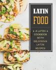 Latin Food!: A Latin Cookbook with Delicious Latin Recipes By Booksumo Press Cover Image