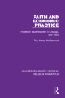 Faith and Economic Practice: Protestant Businessmen in Chicago, 1900-1920 By Paul Heidebrecht Cover Image