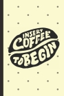 Insert Coffee To Begin: Caffeine - But First Coffee - Nurses - Cup of Joe - I love Coffee - Gift Under 10 - Cold Drip - Cafe Work Space - Bari Cover Image