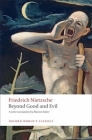 Beyond Good and Evil: Prelude to a Philosophy of the Future (Oxford World's Classics) By Friedrich Wilhelm Nietzsche, Marion Faber (Editor), Marion Faber (Translator) Cover Image