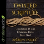 Twisted Scripture: Untangling 45 Lies Christians Have Been Told By Andrew Farley, Mike Chamberlain (Read by) Cover Image