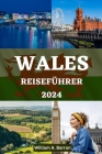 Wales Reiseführer: Ihr unverzichtbarer Reisebegleiter, um die reiche Geschichte, die atemberaubenden Landschaften und die lebendige Kultu By Holly Courtois, William A. Barron Cover Image