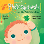 Baby Loves Photosynthesis on St. Patrick's Day! (Baby Loves Science) By Ruth Spiro, Irene Chan (Illustrator) Cover Image