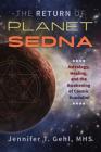 The Return of Planet Sedna: Astrology, Healing, and the Awakening of Cosmic Kundalini By Jennifer T. Gehl, MHS Cover Image
