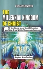 The Millennial Kingdom of Christ: All the Facts about the Millennium and the Great White Throne Judgement By Stephen Adu-Boahen Cover Image