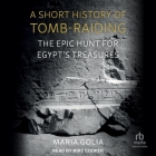 A Short History of Tomb-Raiding: The Epic Hunt for Egypt's Treasures Cover Image
