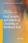 Food Security and Industrial Clustering in Northeast Asia (New Frontiers in Regional Science: Asian Perspectives #6) Cover Image