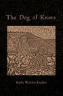 The Dog of Knots By Kathy Walden Kaplan Cover Image