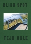 Blind Spot By Teju Cole, Siri Hustvedt (Foreword by) Cover Image