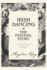 Irish Dancing: The Festival Story By Angeline King Cover Image