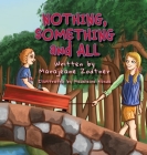 NOTHING, SOMETHING and ALL By Marajeane Zodtner, Madeleine Kunda (Illustrator) Cover Image