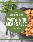 Oh! 365 Pasta with Meat Sauce Recipes: A Pasta with Meat Sauce Cookbook You Will Need By Diana May Cover Image